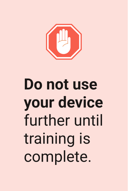 On a red background, black text that says, "Do not use your device further until training is complete."