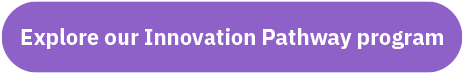 Purple button with "Explore our Innovation Pathway Program" as text in white in the center
